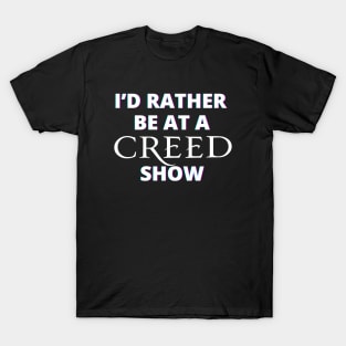 I'd Rather Be At A Creed Show T-Shirt